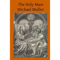 The Holy Mass: The Sacrifice for the Living and the Dead