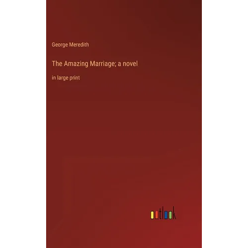 The Amazing Marriage; a novel: in large print