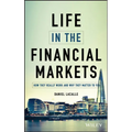 Life in the Financial Markets: How They Really Work and Why They Matter to You