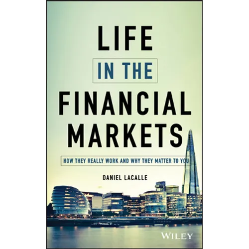 Life in the Financial Markets: How They Really Work and Why They Matter to You