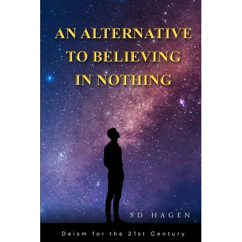 An Alternative to Believing in Nothing: Deism for the 21st Century