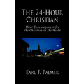 The 24-Hour Christian: Sheer Encouragement for the Christian in the World