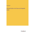 Illustrated Guide to the Flower and Vegetable Garden