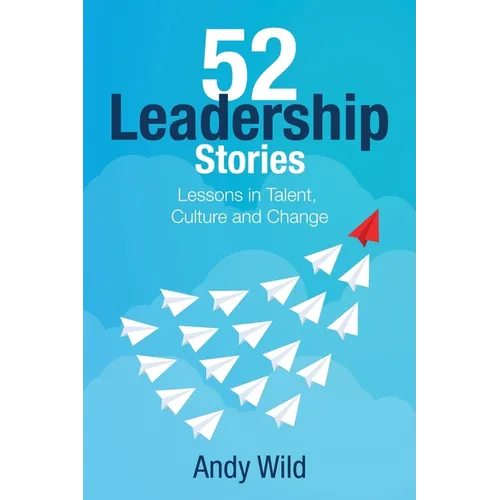 52 Leadership Stories: Lessons in Talent, Culture and Change