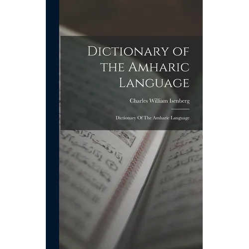Dictionary of the Amharic Language: Dictionary Of The Amharic Language