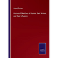 Historical Sketches of Hymns, their Writers, and their Influence
