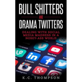 Bull Shitters And Drama Twitters: Dealing With Social Media Madness In A Nosey-Ass World