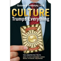 Culture Trumps Everything: The Unexpected Truth About The Ways Environment Changes Biology, Psychology, And Behavior