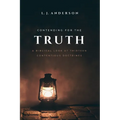 Contending for the Truth: A Biblical Look at Thirteen Contentious Doctrines