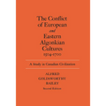 The Conflict of European and Eastern Algonkian Cultures, 1504-1700: A Study in Canadian Civilization, Second Edition