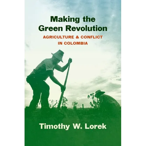 Making the Green Revolution: Agriculture and Conflict in Colombia