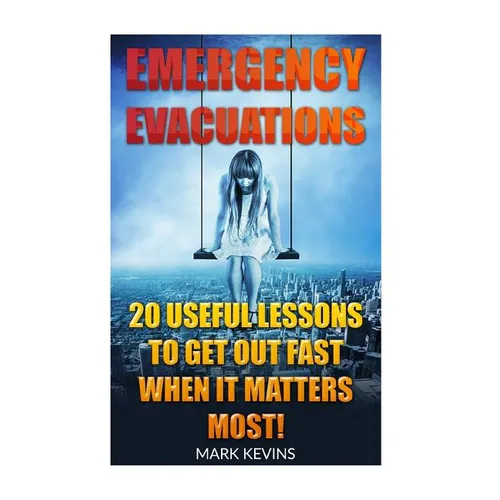 Emergency Evacuations: 20 Useful Lessons to Get out Fast when it Matters Most!