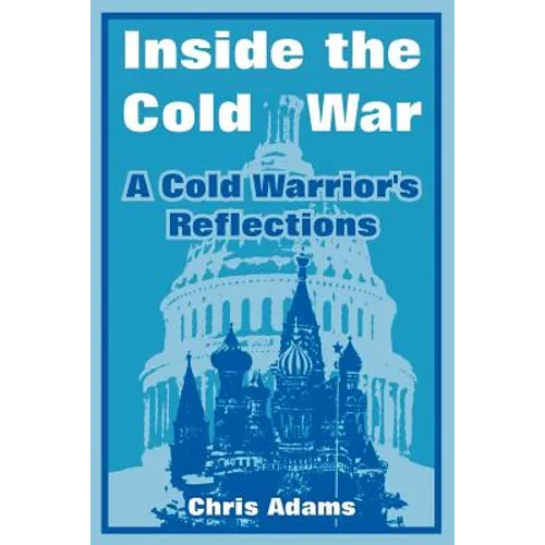 Inside the Cold War: A Cold Warrior's Reflections