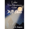 Luke Ten Nineteen: Duty Calls: A Trilogy: Book Two