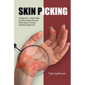 Skin Picking: A Beginner's 7-Step Guide to Overcoming This and Other Body-Focused Repetitive Behaviors