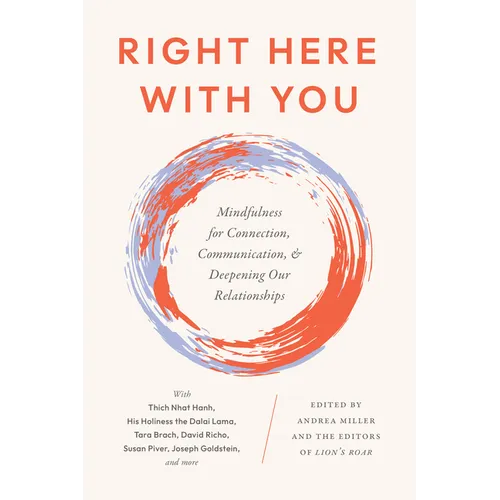 Right Here with You: Mindfulness for Connection, Communication, and Deepening Our Relationships