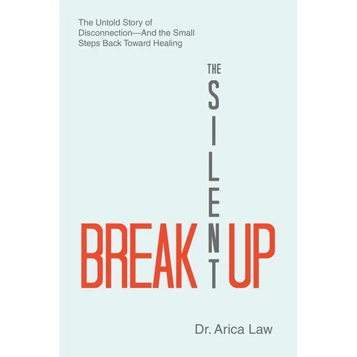 The Silent Breakup: The Untold Story of Disconnection-And the Small Steps Back Toward Healing