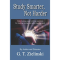 Study Smarter, Not Harder: Make learning easier with tips and tricks for studying, testing, and achieving your goals