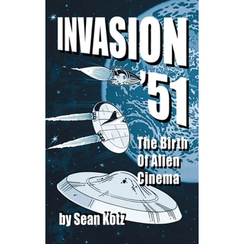 Invasion '51 (hardback): The Birth of Alien Cinema