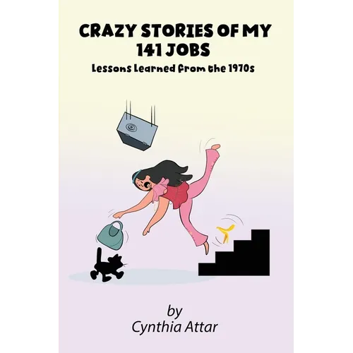 Crazy Stories of My 141 Jobs: Lessons Learned from the 1970s