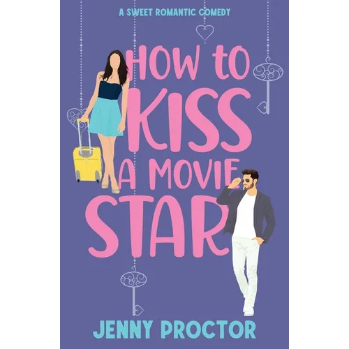 How to Kiss a Movie Star: A Sweet Romantic Comedy