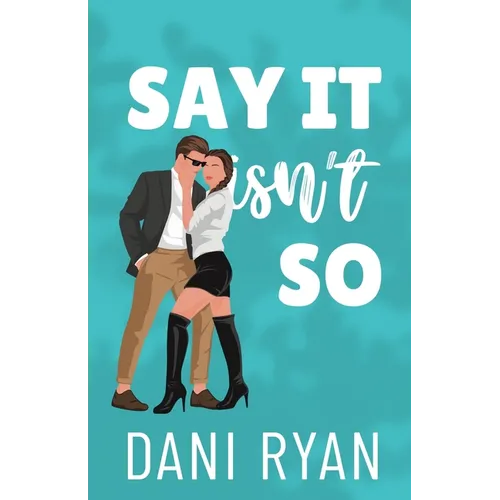 Say It Isn't So: A Forbidden Romance, Love Triangle Romcom