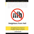 Neighbors From Hell: Managing Today's Brand of Conflict Close to Home