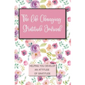 The Life Changing Gratitude Journal: Helping You Develop An Attitude Of Gratitude