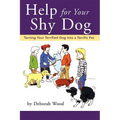 Help for Your Shy Dog: Turning Your Terrified Dog Into a Terrific Pet