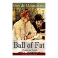 The Ball of Fat (Boule de Suif) - Unabridged English Edition: The Principle of the Greatest-Happiness: What Is Utilitarianism (Proofs & Principles), C