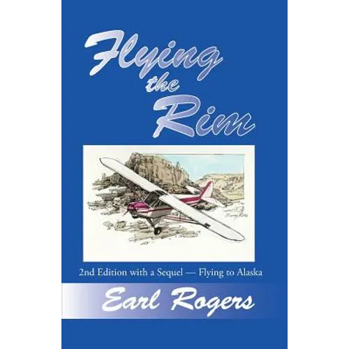 Flying the Rim, 2nd Edition with a Sequel--Flying to Alaska