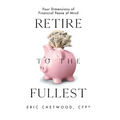 Retire to the Fullest: Four Dimensions of Financial Peace of Mind