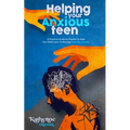 Helping Your Anxious Teen: A Practical Guide for Parents To Help Your Child Learn To Manage Everyday Anxiety