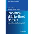Foundation of Ethics-Based Practices: Annals of Theoretical Psychology Vol. 18