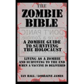 The Zombie Bible: A Zombie Guide to Surviving the Holocaust (Living as a zombie, and surviving to the end when a vaccine is delivered)