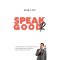 Speak Goodr: Confessions of a Professional Speaker on Mastering Public Speaking and Getting Paid to Speak