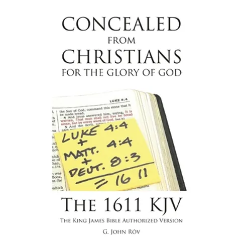 Concealed from Christians for the Glory of God: The 1611 KJV The King James Bible Authorized Version