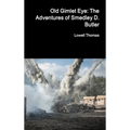 Old Gimlet Eye: The Adventures of Smedley D. Butler