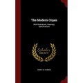 The Modern Organ: With Illustrations, Drawings, Specifications