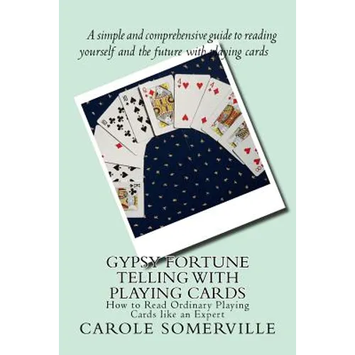 Gypsy Fortune Telling with Playing Cards: How to Read Ordinary Playing Cards like an Expert
