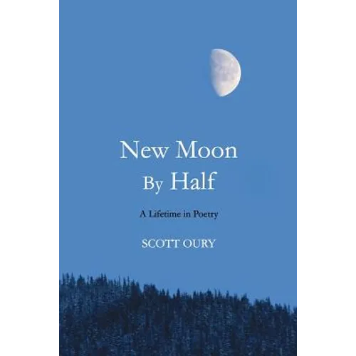 New Moon by Half: A Lifetime in Poetry