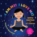 I Am Me! I Love Me!: Simple Mantras for Lil' Chakras