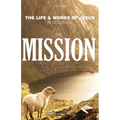 The Mission: The Life & Works of Jesus in Sequence - Part 2