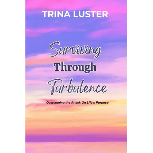 Surviving Through Turbulence: Overcoming the Attack On Life's Purpose