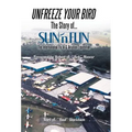 Unfreeze Your Bird: The Story of Sun'n Fun the International Fly-In and Aviation Exposition