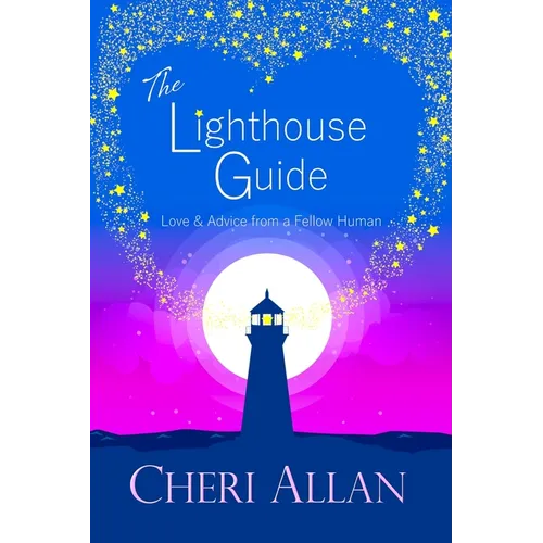 The Lighthouse Guide: Love and Advice from a Fellow Human