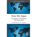 How We Argue: 30 Lessons in Persuasive Communication
