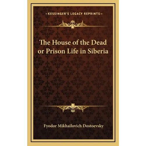 The House of the Dead or Prison Life in Siberia