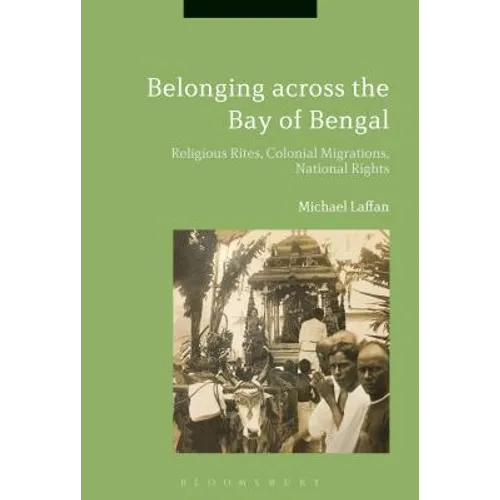 Belonging Across the Bay of Bengal: Religious Rites, Colonial Migrations, National Rights