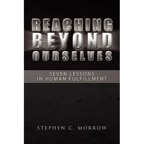 Reaching Beyond Ourselves: Seven Lessons in Human Fulfillment